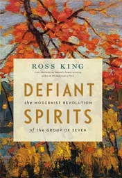 Omslag van Defiant Spirits The Modernist Revolution of the Group of Seven