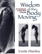 Omslag van Wisdom of the Body Moving An Introduction to Body-Mind Centering