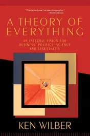 Omslag van A Theory of Everything An Integral Vision for Business, Politics, Science and Spirituality