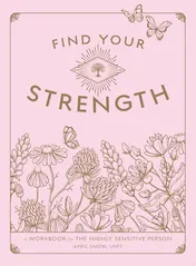 Omslag van Find Your Strength A Workbook for the Highly Sensitive Person