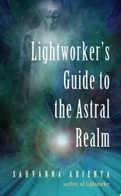 Omslag van Lightworker's Guide to the Astral Realm Astral Projection for Empaths