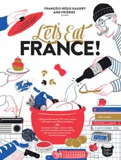 Omslag van Let's Eat France! 1,250 specialty foods, 375 iconic recipes, 350 topics, 260 personalities, plus hundreds of maps, charts, tricks, tips, and anecdotes and everything else you want to know about the food of France