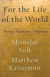 Omslag van For the Life of the World Theology That Makes a Difference