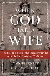 Omslag van When God Had a Wife The Fall and Rise of the Sacred Feminine in the Judeo-Christian Tradition