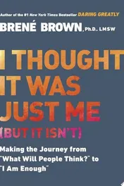 Omslag van I Thought It Was Just Me (but it Isn't) Making the Journey from "What Will People Think?" to "I Am Enough"