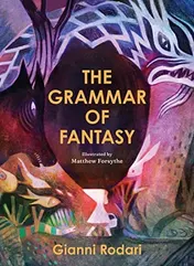 Omslag van The Grammar of Fantasy An Introduction to the Art of Inventing Stories
