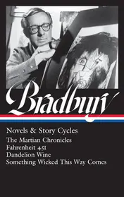 Omslag van Ray Bradbury: Novels & Story Cycles (LOA #347) The Martian Chronicles / Fahrenheit 451 / Dandelion Wine / Something Wicked This Way Comes