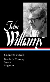 Omslag van John Williams: Collected Novels (LOA #349) Butcher's Crossing / Stoner / Augustus