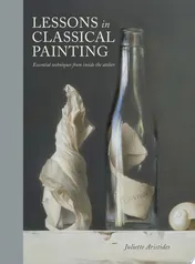 Omslag van Lessons in Classical Painting Essential Techniques from Inside the Atelier
