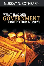 Omslag van What Has Government Done to Our Money?