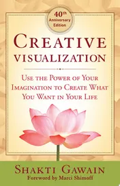 Omslag van Creative Visualization - 40th Anniversary Edition Use the Power of Your Imagination to Create What You Want in Your Life