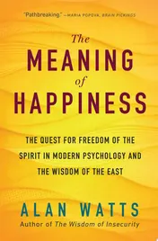Omslag van The Meaning of Happiness The Quest for Freedom of the Spirit in Modern Psychology and the Wisdom of the East