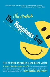 Omslag van The Illustrated Happiness Trap How to Stop Struggling and Start Living