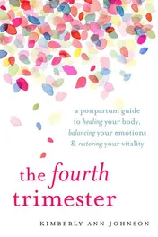 Omslag van The Fourth Trimester A Postpartum Guide to Healing Your Body, Balancing Your Emotions, and Restoring Your Vitality