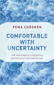 Omslag van Comfortable with Uncertainty 108 Teachings on Cultivating Fearlessness and Compassion