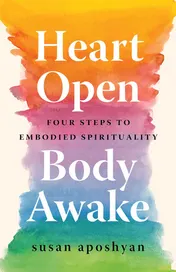 Omslag van Heart Open, Body Awake Four Steps to Embodied Spirituality