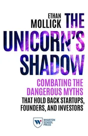 Omslag van The Unicorn's Shadow Combating the Dangerous Myths that Hold Back Startups, Founders, and Investors