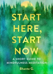 Omslag van Start Here, Start Now A Short Guide to Mindfulness Meditation