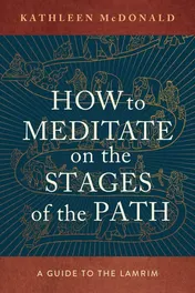 Omslag van How to Meditate on the Stages of the Path A Guide to the Lamrim