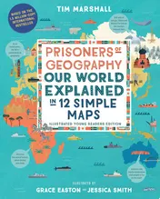 Omslag van Prisoners of Geography Our World Explained in 12 Simple Maps (Illustrated Young Readers Edition)