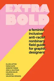 Omslag van Extra Bold A Feminist Inclusive Anti-racist Nonbinary Field Guide for Graphic Designers