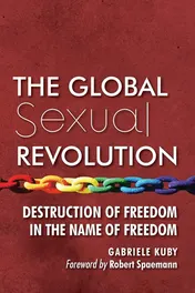Omslag van The Global Sexual Revolution Destruction of Freedom in the Name of Freedom