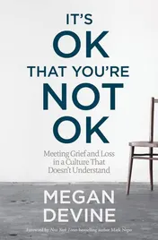 Omslag van It's OK That You're Not OK Meeting Grief and Loss in a Culture That Doesn't Understand