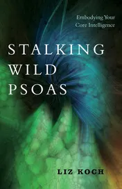 Omslag van Stalking Wild Psoas Embodying Your Core Intelligence