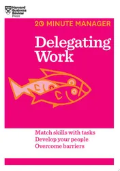 Omslag van Delegating Work Match Skills with Tasks, Develop Your People, Overcome Barriers