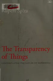 Omslag van The Transparency of Things Contemplating the Nature of Experience