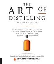 Omslag van The Art of Distilling, Revised and Expanded An Enthusiast's Guide to the Artisan Distilling of Whiskey, Vodka, Gin and other Potent Potables