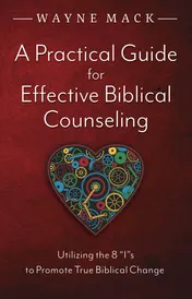 Omslag van A Practical Guide for Effective Biblical Counseling Utilizing the 8 Is to Promote True Biblical Change