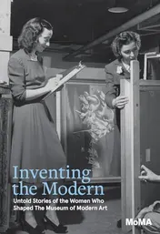 Omslag van Inventing the Modern Untold Stories of the Women who Shaped the Museum of Modern Art