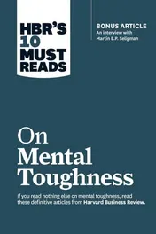 Omslag van HBR's 10 Must Reads on Mental Toughness (with Bonus Interview "Post-Traumatic Growth and Building Resilience" with Martin Seligman) (HBR's 10 Must Reads).