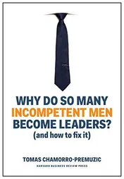 Omslag van Why Do So Many Incompetent Men Become Leaders? (and how to Fix It)
