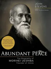 Omslag van Abundant Peace The Biography of Morihei Ueshiba, Founder of Aikido