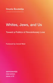 Omslag van Whites, Jews, and Us Toward a Politics of Revolutionary Love