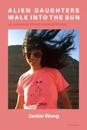 Omslag van Alien Daughters Walk Into the Sun An Almanac of Extreme Girlhood