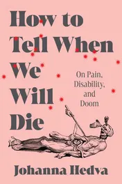 Omslag van How to Tell when We Will Die On Pain, Disability, and Doom