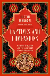 Omslag van Captives and Companions A History of Slavery and the Slave Trade in the Islamic World
