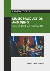 Omslag van Music Production and Djing: A Complete Career Guide