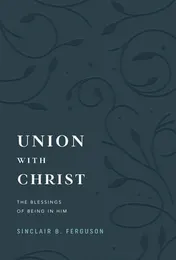 Omslag van Union with Christ The Blessings of Being in Him