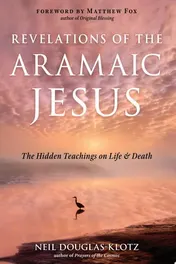 Omslag van Revelations of the Aramaic Jesus The Hidden Teachings on Life and Death