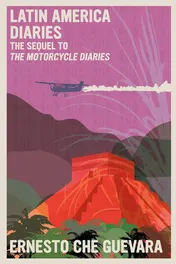 Omslag van Latin America Diaries The Sequel to The Motorcycle Diaries