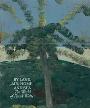 Omslag van By Land, Air, Home, and Sea: The World of Frank Walter