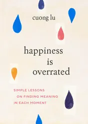 Omslag van Happiness Is Overrated Simple Lessons on Finding Meaning in Each Moment