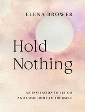 Omslag van Hold Nothing An Invitation to Let Go and Come Home to Yourself