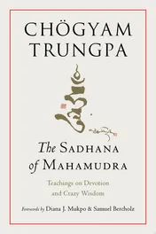 Omslag van The Sadhana of Mahamudra Teachings on Devotion and Crazy Wisdom