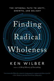 Omslag van Finding Radical Wholeness The Integral Path to Unity, Growth, and Delight