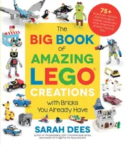 Omslag van The Big Book of Amazing LEGO Creations with Bricks You Already Have 75+ Brand-New Vehicles, Robots, Dragons, Castles, Games and Other Projects for Endless Creative Play